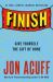 Finish : Give Yourself the Gift of Done