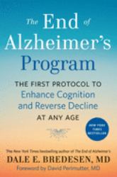 The End of Alzheimer's Program : The First Protocol to Enhance Cognition and Reverse Decline at Any Age