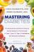 Mastering Diabetes : The Revolutionary Method to Reverse Insulin Resistance Permanently in Type 1, Type 1. 5, Type 2, Prediabetes, and Gestational Diabetes