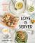 Love Is Served : Inspired Plant-Based Recipes from Southern California: a Cookbook