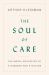 The Soul of Care : The Moral Education of a Husband and a Doctor