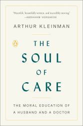 The Soul of Care : The Moral Education of a Husband and a Doctor