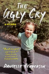 The Ugly Cry : A Memoir