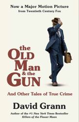 The Old Man and the Gun : And Other Tales of True Crime