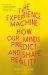 The Experience Machine : How Our Minds Predict and Shape Reality