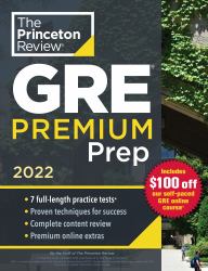 Princeton Review GRE Premium Prep 2022 : 7 Practice Tests + Review and Techniques + Online Tools