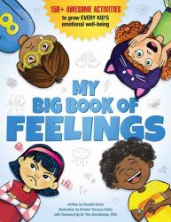 My Big Book of Feelings : 200+ Awesome Activities to Grow Every Kid's Emotional Well-Being