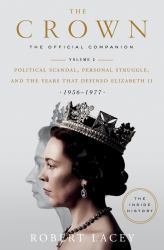 The Crown: the Official Companion, Volume 2 : Political Scandal, Personal Struggle, and the Years That Defined Elizabeth II (1956-1977)