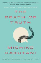 The Death of Truth : Notes on Falsehood in the Age of Trump