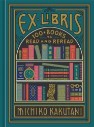 Ex Libris : 100+ Books to Read and Reread