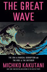 The Great Wave : The Era of Radical Disruption and the Rise of the Outsider