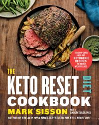 The Keto Reset Diet Cookbook : 150 Low-Carb, High-Fat Ketogenic Recipes to Boost Weight Loss: a Keto Diet Cookbook