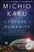 The Future of Humanity : Terraforming Mars, Interstellar Travel, Immortality, and Our Destiny Beyond Earth