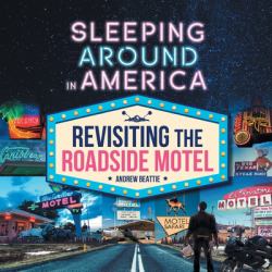 Sleeping Around in America : Revisiting the Roadside Motel