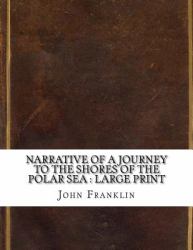 Narrative of a Journey to the Shores of the Polar Sea : Large Print