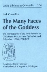 The Many Faces of the Goddess : The Iconography of the Syro-Palestinian Goddesses Anat, Astarte, Qedeshet, and Asherah C. 1500-1000 BCE