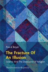 The Fracture of an Illusion : Science and the Dissolution of Religion. Frankfurt Templeton Lectures 2008