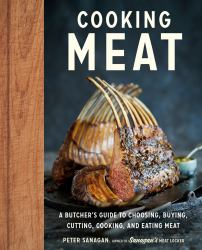 Cooking Meat : A Butcher's Guide to Choosing, Buying, Cutting, Cooking, and Eating Meat