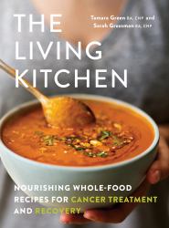 The Living Kitchen : Nourishing Whole-Food Recipes for Cancer Treatment and Recovery