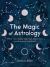 The Magic of Astrology : What Your Zodiac Sign Says about You (and Everyone You Know)