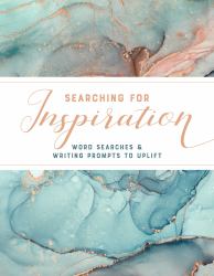 Searching for Inspiration : Word Searches and Writing Prompts to Uplift