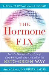 The Hormone Fix : Burn Fat Naturally, Boost Energy, Sleep Better, and Stop Hot Flashes, the Keto-Green Way