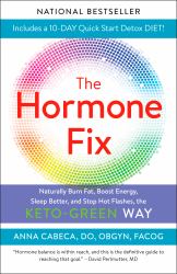 The Hormone Fix : Burn Fat Naturally, Boost Energy, Sleep Better, and Stop Hot Flashes, the Keto-Green Way