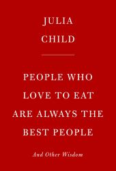 People Who Love to Eat Are Always the Best People : And Other Wisdom