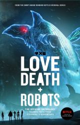 Love, Death + Robots: the Official Anthology : Volumes 2 + 3