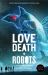 Love, Death + Robots: the Official Anthology : Volumes 2 + 3