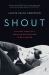 Shout : The True Story of a Survivor Who Refused to Be Silenced