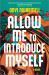 Allow Me to Introduce Myself : A Novel