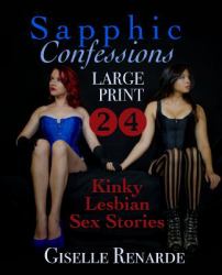 Sapphic Confessions: Large Print : 24 Kinky Lesbian Sex Stories