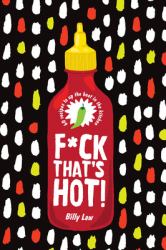 F*ck That's Hot! : 60 Recipes to up the Heat in the Kitchen