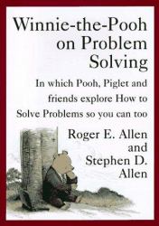 Winnie-the-Pooh on Problem Solving : In Which Pooh, Piglet and friends explore How to Solve Problems so you can Too