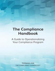 The Compliance Handbook : A Guide to Operationalizing Your Compliance Program