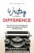 Writing to Make a Difference : How to Share Your Message and Secure Your Legacy by Writing a Nonfiction Book