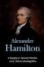 Alexander Hamilton : A Biography of Alexander Hamilton, One of America's Founding Fathers