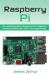 Raspberry Pi : The Complete Guide to Raspberry Pi for Beginners, Including Projects, Tips, Tricks, and Programming