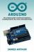 Arduino : The Complete Guide to Arduino for Beginners, Including Projects, Tips, Tricks, and Programming!