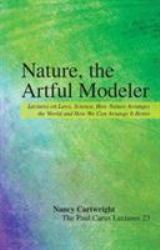 Nature, the Artful Modeler : Lectures on Laws, Science, How Nature Arranges the World and How We Can Arrange It Better