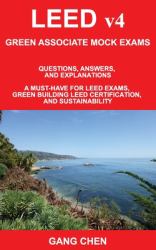 LEED V4 GREEN ASSOCIATE MOCK EXAMS : Questions, Answers, and Explanations: a Must-Have LEED Exams, Green Building LEED Certification, and Sustainability. Green Associate Exam Guide Series