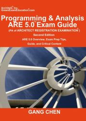 Programming & Analysis (PA) ARE 5.0 Exam Guide (Architect Registration Examination), 2nd Edition : ARE 5.0 Overview, Exam Prep Tips, Guide, and Critical Content