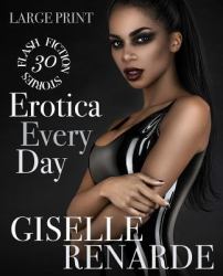 Erotica Every Day: Large Print : 30 Flash Fiction Stories