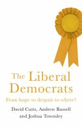 The Liberal Democrats : From Hope to Despair to Where?