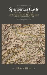 Spenserian Tracts : 'a Brief Discourse of Ireland' and 'the Supplication of the Blood of the English' from the Munster Revolt Of 1598