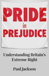 Pride in Prejudice : Understanding Britain's Extreme Right