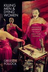 Killing Men and Dying Women : Imagining Difference in 1950s New York Painting