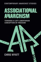 Associational Anarchism : Towards a Left-Libertarian Conception of Freedom