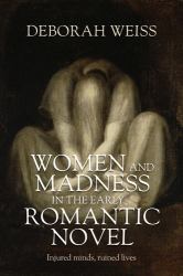 Women and Madness in the Early Romantic Novel : Injured Minds, Ruined Lives